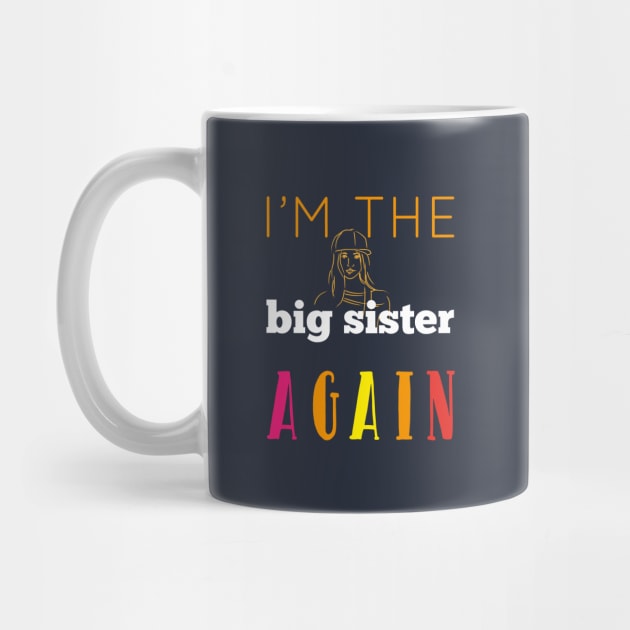 I'm The Big Sister Again Cool Gift For Any Girl Woman by klimentina